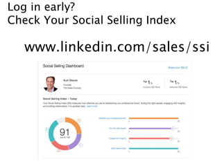 Log in early?
Check Your Social Selling Index
www.linkedin.com/sales/ssi
 