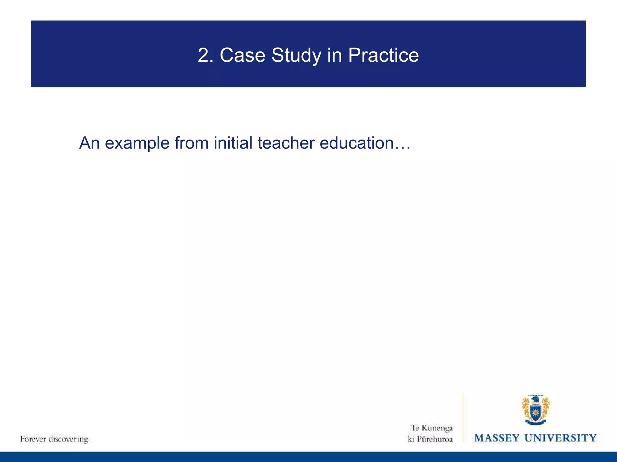 An example from initial teacher education… 2. Case Study in Practice 