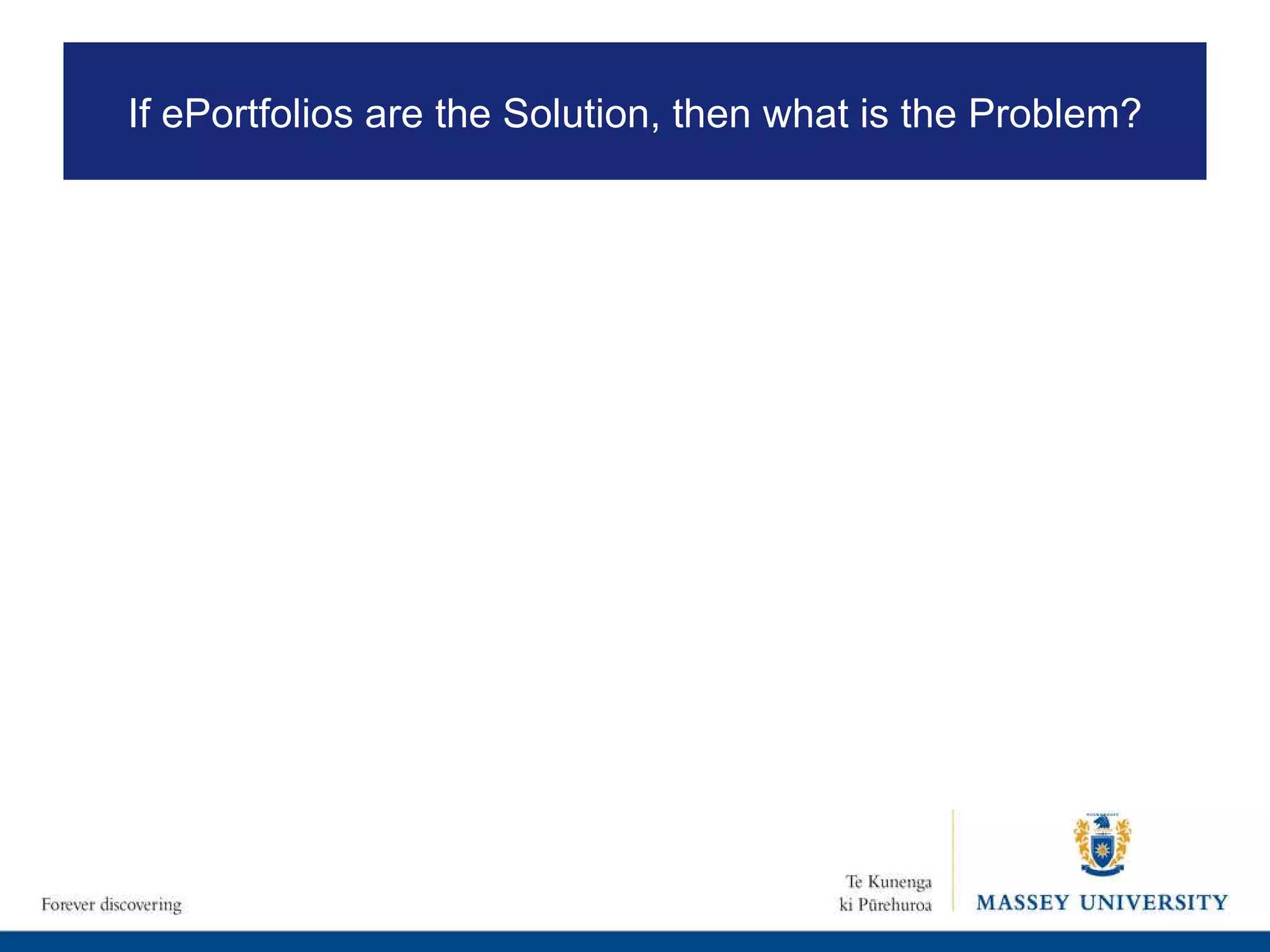 If ePortfolios are the Solution, then what is the Problem? 