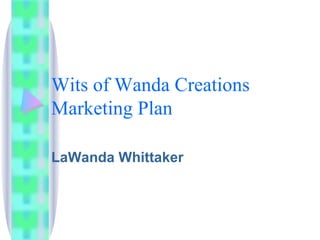 Wits of Wanda Creations Marketing Plan LaWanda Whittaker 