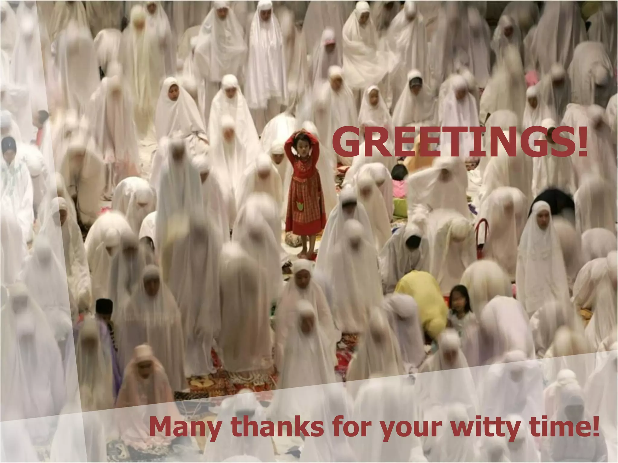 GREETINGS!




Many thanks for your witty time!
 