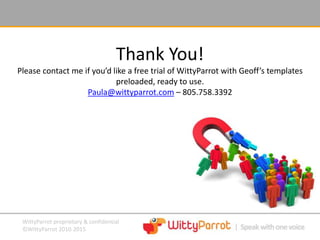 WittyParrot proprietary & confidential
©WittyParrot 2010-2015
WittyParrot – 3 Key Differentiators
Wits
#1 “Wits”
#2 “Witty...