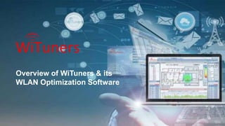 Overview of WiTuners & its
WLAN Optimization Software
 