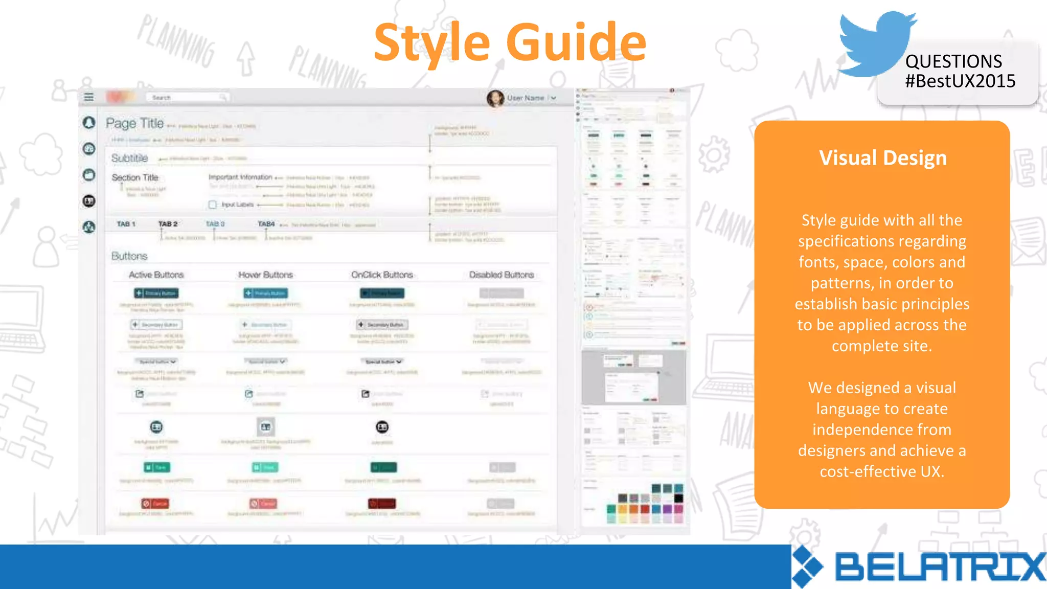 Visual Design
Style Guide
Style guide with all the
specifications regarding
fonts, space, colors and
patterns, in order to
establish basic principles
to be applied across the
complete site.
We designed a visual
language to create
independence from
designers and achieve a
cost-effective UX.
QUESTIONS
#BestUX2015
 