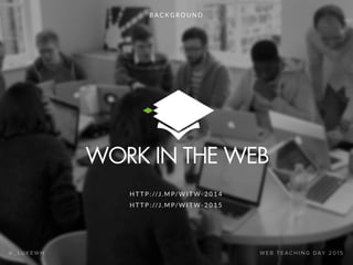 Work in the web (Web Teaching Day 2015)
