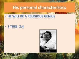 His personal characteristicsHe will be a religious genius2 thes. 2:4