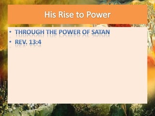 His Rise to PowerThrough the power of satanRev. 13:4