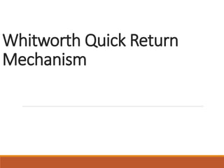 Whitworth Quick Return
Mechanism
 