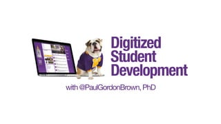 Online Development
and the College Student
with@PaulGordonBrown,PhD
 