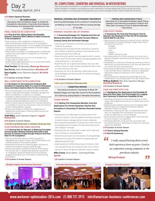 Day 2

Thursday April 24, 2014

RE-COMPLETIONS, CEMENTING AND REMEDIAL IN INTERVENTIONS

Day two will evaluate the potential of re-completions in depleted wellbores by determining the add-pay potential and discussing completions
design to facilitate re-completions, and isolating new zones to effectively re-stimulate depleted wells. Day two will also discuss the
latest case studies on cementing repairs, fishing operations and current technologies for eline to refine remedial well interventions

8.30 Chair’s Opening Remarks
RE-COMPLETIONS
Discussing Initial Completions Design To Enable ReCompletions Interventions, Examining Zonal Isolation,
Fluid Diversion And Adequate Well Conditions For ReCompletions

REMEDIAL ACIDIZING AND JETWASHING TREATMENTS
Examining Methodologies And Innovations In Acidizing And
Jet Washing To Open Fractures Without Causing Damage
To The Well

PANEL: ENABLING RE-COMPLETION

REMEDIAL ACIDIZING AND JET WASHING

8.40 Plug And Perf, Sliding Sleeve And Straddle
Packers: Assessing Which Method Is Most Conducive
To Re-Completions

11.10 Examining Strategies For Targeting Acid And Jet

•	Examining the initial completions configuration to

determine what the limitations are for re-completions
•	Evaluating the effectiveness of a re-closeable sliding sleeve
completion design to enable isolation of fracture stages
and facilitate re-completion
•	Hearing about the ability of straddle packers to effectively
isolate zones and enable re-completions in a fractured,
tight reservoir
•	Examining whether you can use a set of packers and
bridge plugs to isolate zones
•	Assessing the applicability and cost of using coiled tubing
for re-completions fracturing

Chad Touchet, VP Operations, Bluescape Resources
Don Purvis, Senior Technical Advisor, Marathon Oil
Kass Copelin, Senior Operations Engineer, Rio Oil &
Gas
9.10 Question & Answer Session
WELL CONDITIONS FOR RE-COMPLETION
9.20 Strategies For Recording And Analyzing Well
Conditions In Depleting Wells To Locate Un-Stimulated
Zones And Select Optimal Wells For Re-Completions
•	Discussing evaluation tools and bond logs in fractured

wells to understand the degree of wellbore damage and
determine whether it is viable to re-complete
•	Innovations in determining the rock mechanics of depleting wells
to discern where remaining minimum and maximum stress
zones are oriented and determine zones for re-completions
•	Determining the optimal distance from existing intervals to
re-complete to ensure the stimulation of new rock without
further risking wellbore integrity
•	Examining conveyance methods for logging tools in
depleted horizontal wells to identify productive and nonproductive intervals

Todd Wiley, Senior Operations Engineer, Legend
Natural Gas
9.50 Question & Answer Session
10.00 Morning Refreshments In Exhibition Showcase Area
FLUID DIVERSION AND ZONAL ISOLATION
10.30 Hearing How An Operator Is Reducing Formation
Communication Between Existing Perforations And
Annulus To Achieve A High Enough Pressure And Flow
Rate For Re-Completion
•	Discussing the effectiveness of diverting agent to

adequately reach specific zones, seal off perforations and
minimize pressure influx above a packer
•	Quantifying the amount of diverting agent necessary to
isolate zones without causing casing damage
•	Examining potential methods of shutting off the flow to
the annulus side to maintain well pressure required for
re-completion operationTrialing the use of temporary
plugging techniques such as bio balls to block existing
perforations
11.00 Question & Answer Session
Strategic Insights And Interactive Discussion

Washing Stimulation To Stimulate Fractures Without
Causing Casing And Perforation Damage
•	Selecting acid treatment to eliminate tortuosity and re-

condition the wellbore
•	Evaluating the rock type and well temperature, pressure

and condition to determine whether acid treatment or jet
washing would be most effective
•	Determining the optimal rate and speed at which to pump
acid to reach the formation without damaging wellbore and
creating emulsion or acid reactions
•	Examining the use of gelled acid systems and cross-link
polymer chains to raise viscosity and delay the flow of acid
to control etching in the zone
•	Examining the use of jet-washing to effectively remove
scale blockages and restore production without damaging
the formation
11.40 Question & Answer Session
11.50 Lunch In Exhibition Showcase Area

FISHING AND CONVEYANCE TOOLS
Case Study On A Successful Extended Lateral Fishing
Operation And Examining Innovations In Electric And
Fiber Optic Conveyance Tools To Optimize Remedial
Interventions
CASE STUDY: FISHING
1.30 Examining The Tools And Techniques That An
Operator Has Employed To Fish Out Of An Extended
Lateral Well At Low Cost
•	Examining the size threshold on specific tools to optimize
tool selection for recovering larger, deeper items and to
minimize time and cost:
•	Grapple
•	Overshot
•	Jars
•	Spears
•	ID/OD cutters/cut right
•	Identifying options for lift and recovery of an item once it
has been hooked to avoid reaching the fatigue limit on the
fishing pipe
•	Evaluating the usefulness of downhole cameras on eline to
identify the size and dimensions of the item and determine
if it is worth the time and investment
•	Discussing the effectiveness of an impression block tool as
a low cost alternative to downhoe cameras to adequately
identify the shape and impression of the stuck item
downhole
•	Discussing how an operator has used make-shift tool
modifications to successfully latch onto odd-shaped items

William Bedford, West Texas Operations Manager,
Greenleaf Resources

CEMENTING REPAIRS

2.00 Question & Answer Session

Discussing Innovations In Cementing To Block-Off

ELINE AND FIBER OPTIC COIL

Depleted Stages And Case New Zones For Re-Completion,
And Optimizing Casing Repairs In Remedial Interventions
CASING REPAIRS
12.50 Hearing The Comparative Benefits, Cost And
Applications For Cement Squeezes, Patches And
Innovations In Cementing To Optimize Remedial Casing
Repairs
•	How operators are effectively circulating cement from

bottom to surface in low frac gradients and high pressures
to avoid formation damage and lost cement downhole
•	Discussing the development of low density cement that can

be pumped easier throughout the well while retaining the
same degree of strength
•	Evaluating the use of seal tight to repair minor leaks and

tears and save on costly workovers

2.10 Highlighting The Applications And Durability Of
Eline And Fiber Optic Coil Technologies For Logging
And Tractoring To Determine Feasibility Of Use
•	Identifying innovations in eline tractoring units to reach

longer lateral depth without failure to understand current
limitations

•	Examining the durability and accuracy of readings taken

with fiber optic coil to determine the practicality of
investing in smart coil tubing
•	Evaluating if reducing the total runs downhole with fiber
optic coil outweighs the maintenance time required at
surface to determine if it is cost-effective
•	Discussing the potential of logging while tractoring tools
for eline to reduce runs downhole
•	Identifying telemetry issues with the use of fiber optic
coil and eline tools to understand limitations for receiving
signal from downhole
2.40 Question & Answer Session
2.50 Chair’s Closing Remarks
3.00 End Of Conference

•	Determining the exact size and location of casing damage

downhole to pin point the cement for squeeze jobs and
adequately plug the hole
•	Understanding the differential pressure limitations, hole

size, and pipe ID that are conducive to the use of cement
patches to select the optimal method for specific repairs

Mike Cowan, Senior Advisor - Cementing & Fluids,
Apache
1.20 Question & Answer Session
Extended Networking Opportunities

I really enjoyed hearing about actual
field experiences from my peers. Good to
see cooperation among companies in the
petroleum industry
Whiting Petroleum
Engage In Open Discussions

www.workover-optimization-2014.com (1) 800 721 3915 info@american-business-conferences.com

 