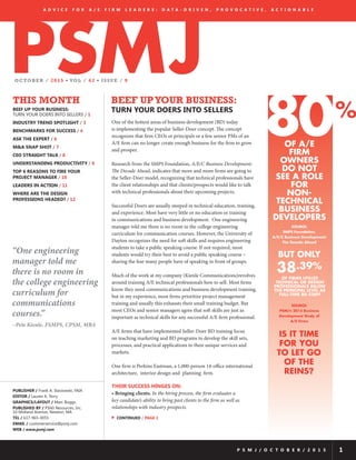 PSMJOCTOBER / 2015 • VOL / 4 2 • IS S U E / 9
THIS MONTH
BEEF UP YOUR BUSINESS:
TURN YOUR DOERS INTO SELLERS / 1
INDUSTRY TREND SPOTLIGHT / 3
BENCHMARKS FOR SUCCESS / 4
ASK THE EXPERT / 6
M&A SNAP SHOT / 7
CEO STRAIGHT TALK / 8
UNDERSTANDING PRODUCTIVITY / 9
TOP 6 REASONS TO FIRE YOUR
PROJECT MANAGER / 10
LEADERS IN ACTION / 11
WHERE ARE THE DESIGN
PROFESSIONS HEADED? / 12
P S M J / O C T O B E R / 2 0 1 5 1
One of the hottest areas of business development (BD) today
is implementing the popular Seller-Doer concept. The concept
recognizes that firm CEOs or principals or a few senior PMs of an
A/E firm can no longer create enough business for the firm to grow
and prosper.
Research from the SMPS Foundation, A/E/C Business Development:
The Decade Ahead, indicates that more and more firms are going to
the Seller-Doer model, recognizing that technical professionals have
the client relationships and that clients/prospects would like to talk
with technical professionals about their upcoming projects.
Successful Doers are usually steeped in technical education, training,
and experience. Most have very little or no education or training
in communications and business development. One engineering
manager told me there is no room in the college engineering
curriculum for communication courses. However, the University of
Dayton recognizes the need for soft skills and requires engineering
students to take a public speaking course. If not required, most
students would try their best to avoid a public speaking course –
sharing the fear many people have of speaking in front of groups.
Much of the work at my company (Kienle Communications)revolves
around training A/E technical professionals how to sell. Most firms
know they need communications and business development training,
but in my experience, most firms prioritize project management
training and usually this exhausts their small training budget. But
most CEOs and senior managers agree that soft skills are just as
important as technical skills for any successful A/E firm professional.
A/E firms that have implemented Seller-Doer BD training focus
on teaching marketing and BD programs to develop the skill sets,
processes, and practical applications to their unique services and
markets.
One firm is Perkins Eastman, a 1,000-person 14-office international
architecture, interior design and planning firm.
THEIR SUCCESS HINGES ON:
• Bringing clients. In the hiring process, the firm evaluates a
key candidate’s ability to bring past clients to the firm as well as
relationships with industry prospects.
BEEF UPYOUR BUSINESS:
TURN YOUR DOERS INTO SELLERS
A D V I C E F O R A / E F I R M L E A D E R S : D A T A - D R I V E N , P R O V O C A T I V E , A C T I O N A B L E
80%
OF A/E
FIRM
OWNERS
DO NOT
SEE A ROLE
FOR
NON-
TECHNICAL
BUSINESS
DEVELOPERS
BUT ONLY
38.39%
OF FIRMS UTILIZE
TECHNICAL OR DESIGN
PROFESSIONALS BELOW
THE PRINCIPAL LEVEL AS
FULL-TIME BD STAFF
SOURCE:
PSMJ’s 2015 Business
Development Study of
A/E Firms
IS IT TIME
FOR YOU
TO LET GO
OF THE
REINS?
PUBLISHER / Frank A. Stasiowski, FAIA
EDITOR / Lauren K. Terry
GRAPHICS/LAYOUT / Marc Boggs
PUBLISHED BY / PSMJ Resources, Inc.
10 Midland Avenue, Newton, MA
TEL / 617-965-0055
EMAIL / customerservice@psmj.com
WEB / www.psmj.com
u CONTINUED / PAGE 2
SOURCE:
SMPS Foundation,
A/E/C Business Development:
The Decade Ahead
“One engineering
manager told me
there is no room in
the college engineering
curriculum for
communications
courses.”
~Pete Kienle, FSMPS, CPSM, MBA
	
 
