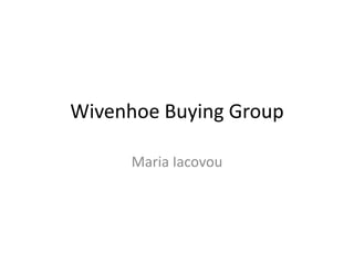 Wivenhoe Buying Group

      Maria Iacovou
 