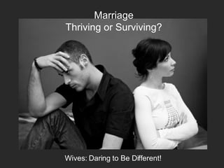 Marriage Thriving or Surviving? Wives: Daring to Be Different! 