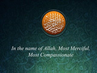 In the name of Allah, Most Merciful,
Most Compassionate
 