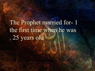 The Prophet married for- 1
the first time when he was
. 25 years old

 