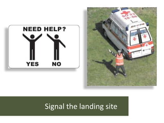 Helicopter Mission Request Vade Mecum 57
Signal the landing site
 