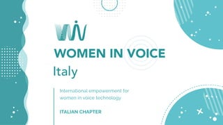 International empowerment for
women in voice technology
ITALIAN CHAPTER
 