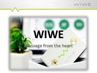 WIWE
Message from the heart
 