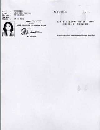 iltP
TIAMA
IGL. IAHIR
IHII. JADI.
PEGAWAI
: , 111 ]08490
: ,,I'TWI SIT1 TEHTI'i/]
: i8-09-196]
: 01-x0-1984
No D 2335 i3
KARTU PEGAWAl
HEPUBLIK
...4!
.t
NEGEHI SIPIL
INOONESIA
JA;(AB7A 18-3-X qfi?
KEPATA
BADAN ADMIiIISTBASI KEPEGAWAIAT* idEGABA
Hanya berlaku selarna pemegang meniadi Pegawai Negeri Sipil
A.E, Manihuruk
 