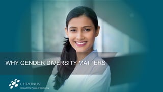 WHY GENDER DIVERSITY MATTERS
 