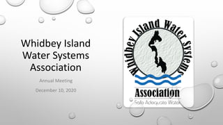 Annual Meeting
December 10, 2020
Whidbey Island
Water Systems
Association
 