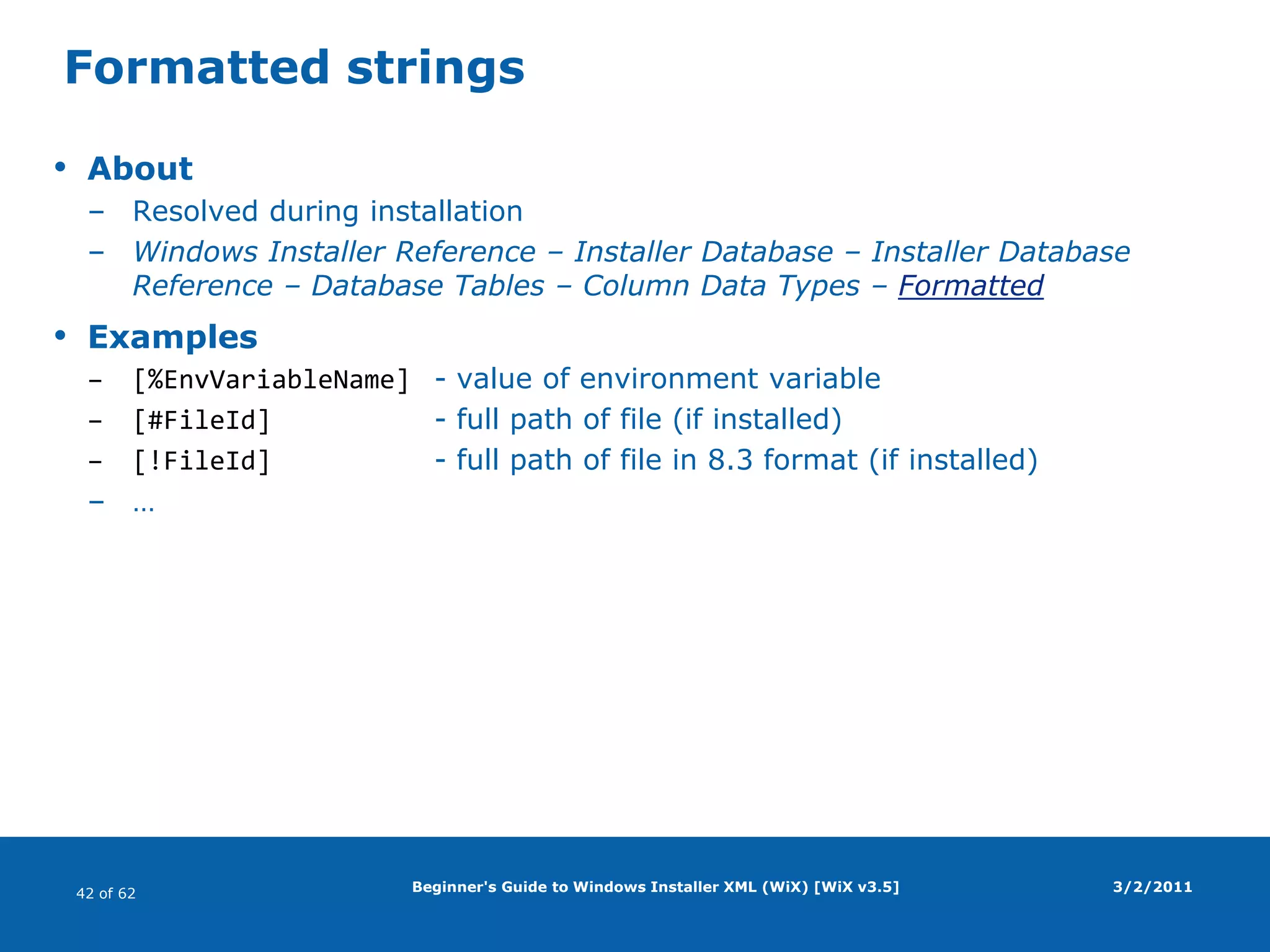 Rollback: Execute accumulated undo actions.Beginner's Guide to Windows Installer XML (WiX) [WiX v3.5]Windows Installer basicsMajor constructsProductDeployed as a packageMade of feature(s)FeatureMade of component(s)ComponentMade of installable(s)InstallablesFiles, directories, shortcutsRegistry keys, registry valuesODBC data sources…3/2/2011PackageProductFeature 3Feature 1Feature 2Component1Component 3Component 5Component 2Component 4Component 6File 1File 2File 5File 3File 4File 6