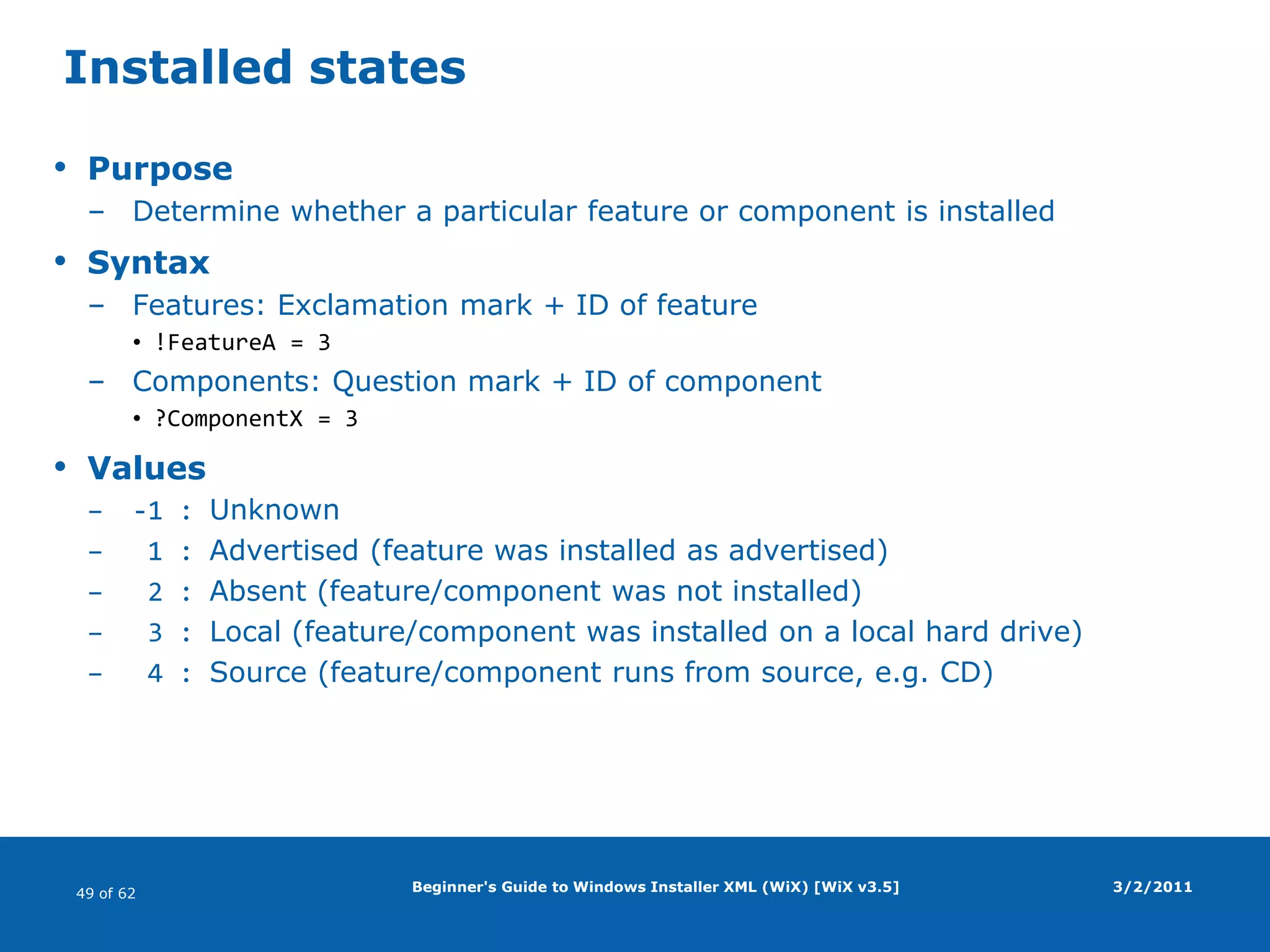 Beginner's Guide to Windows Installer XML (WiX) [WiX v3.5]WiX/Votive vs. Visual Studio InstallerCons (WiX/Votive)Steeper learning curveRequires understanding of Windows InstallerNo drag-and-dropNo automatic dependency inclusionDoes not build bootstrappers (setup.exe)Web sitePros (WiX/Votive)More flexibleMore powerfulProduces cleaner MSI packageXML-basedClean syntax3/2/2011