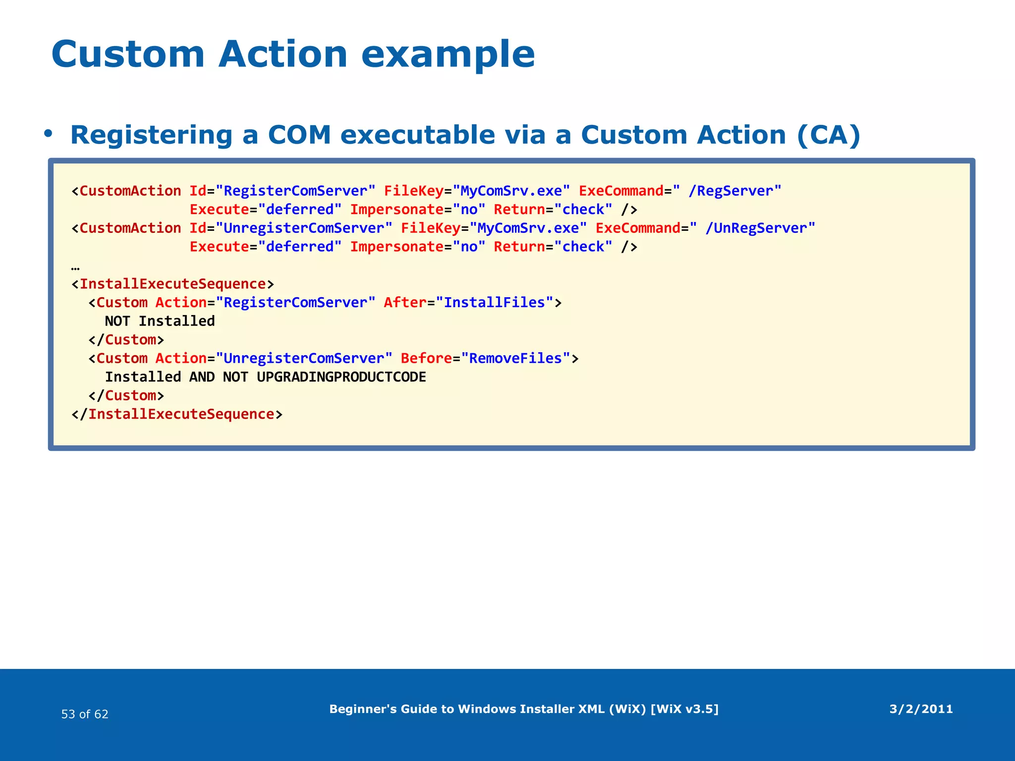 Beginner's Guide to Windows Installer XML (WiX) [WiX v3.5]Product, package, mediaProduct elementId (GUID, identifies product/version/edition/etc)UpgradeCode (GUID, identifies product upgrade path)NameManufacturerVersionLanguage (LCID, e.g. "1033")Package elementPlatform (x86, x64, ia64)InstallScope (perUser, perMachine)InstallerVersion (100, 200, 300, 301, 405, 500)DescriptionMedia elementImportant only when CAB file is not embedded in MSI (EmbedCab="no")Use default values3/2/2011