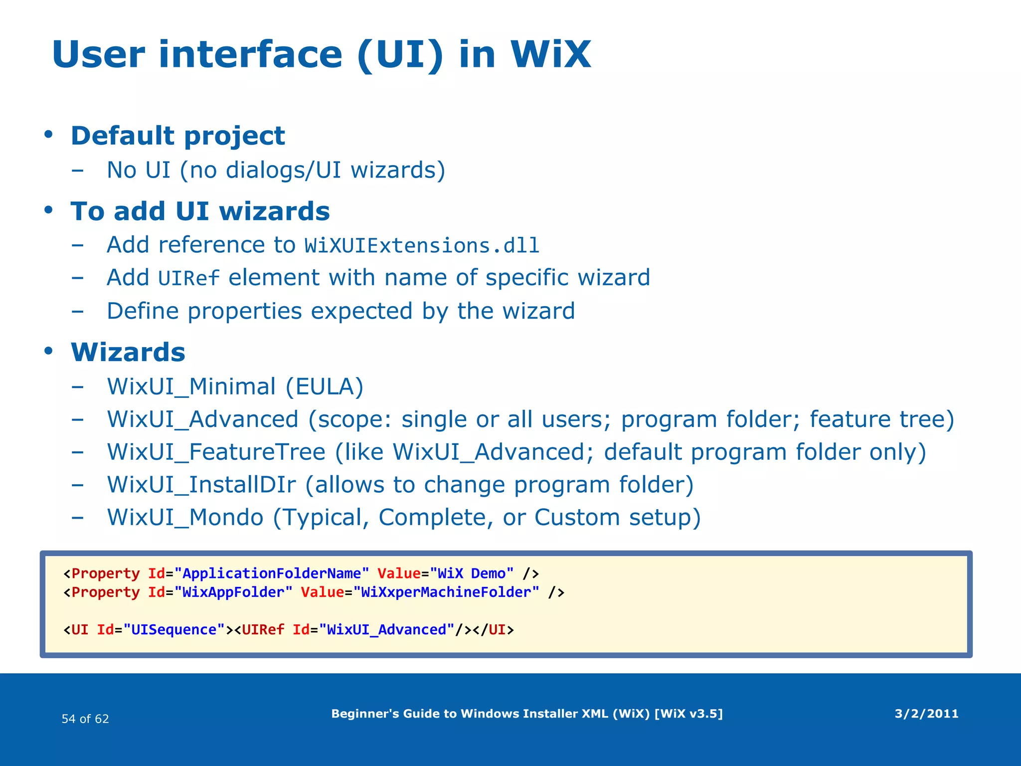 Beginner's Guide to Windows Installer XML (WiX) [WiX v3.5]Package typesPlatformx86, x64, ia64See Advanced Installer Package TypesSee Define platform variables for x86 and x64 buildsScopeUserAVOID IF POSSIBLE!Machine3/2/2011