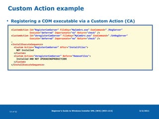 Beginner's Guide to Windows Installer XML (WiX) [WiX v3.5]Product, package, mediaProduct elementId (GUID, identifies product/version/edition/etc)UpgradeCode (GUID, identifies product upgrade path)NameManufacturerVersionLanguage (LCID, e.g. "1033")Package elementPlatform (x86, x64, ia64)InstallScope (perUser, perMachine)InstallerVersion (100, 200, 300, 301, 405, 500)DescriptionMedia elementImportant only when CAB file is not embedded in MSI (EmbedCab="no")Use default values3/2/2011