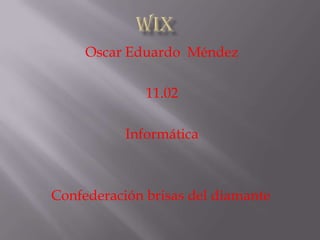 Oscar Eduardo Méndez
11.02
Informática
Confederación brisas del diamante
 