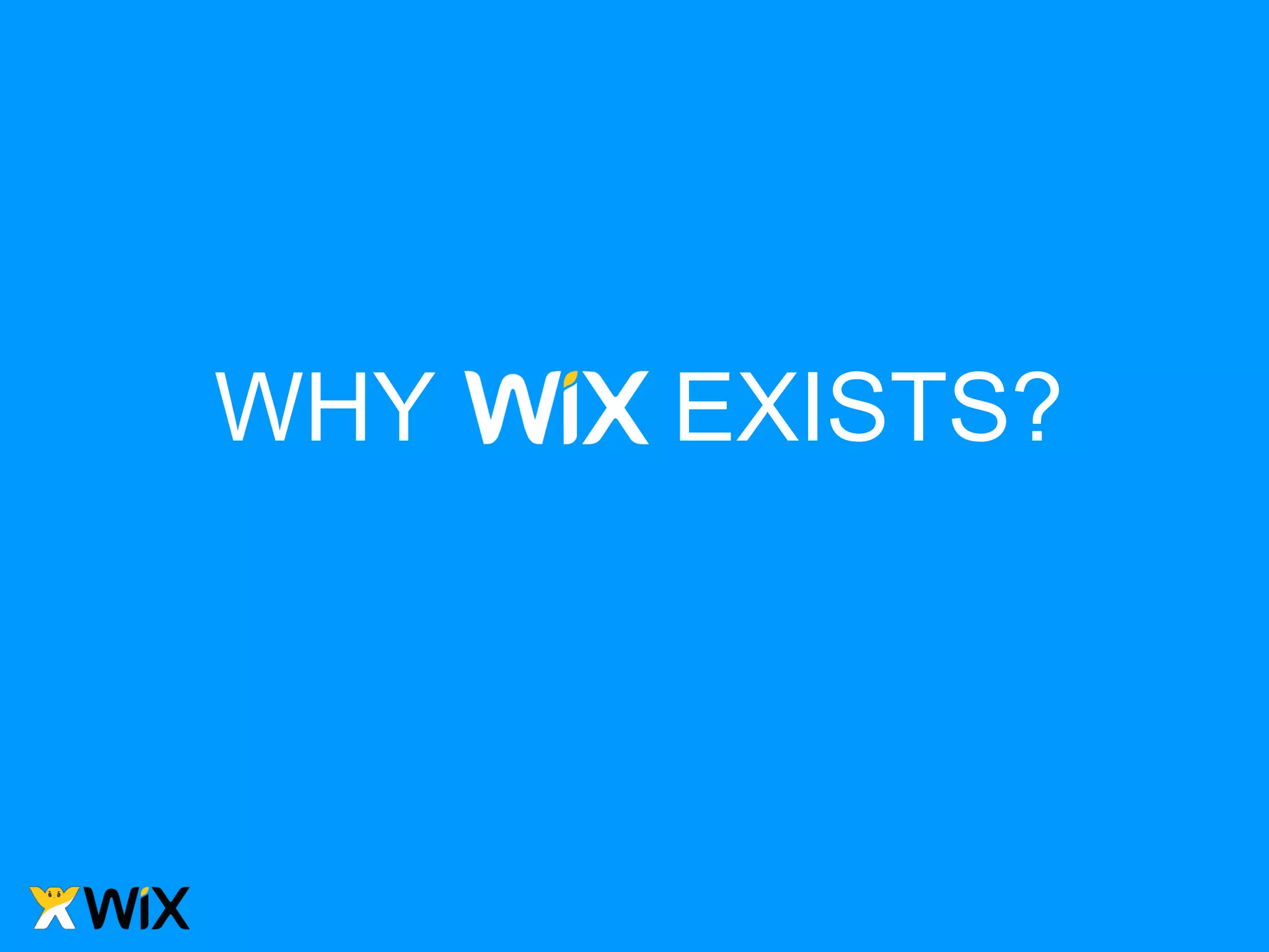 WHY   EXISTS?
 