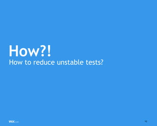 15
How?!
How to reduce unstable tests?
 