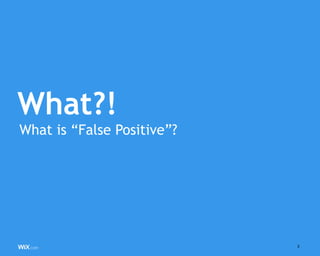 2
What?!
What is “False Positive”?
 