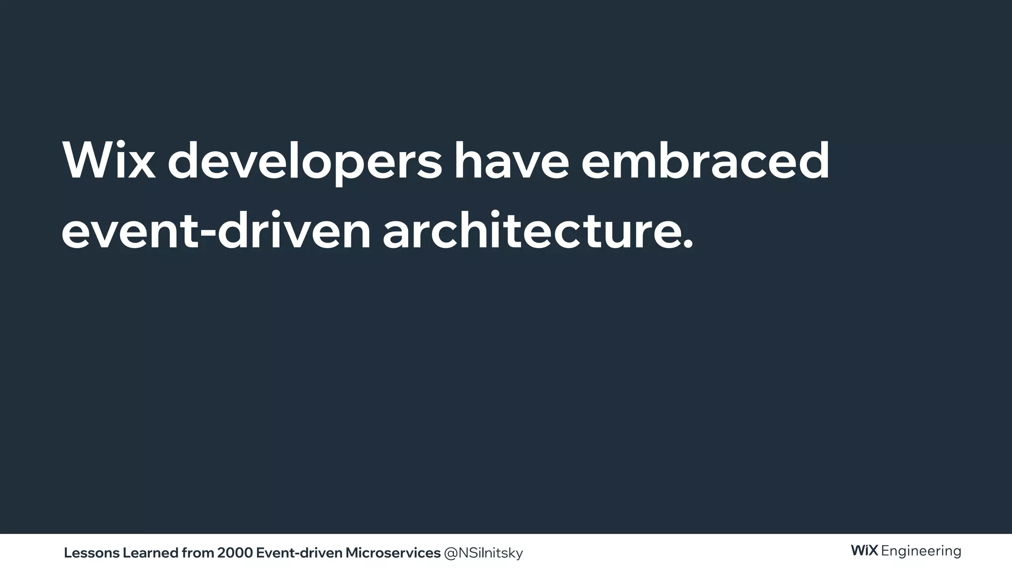 Lessons Learned from 2000 Event-driven Microservices @NSilnitsky
Wix developers have embraced
event-driven architecture.
 