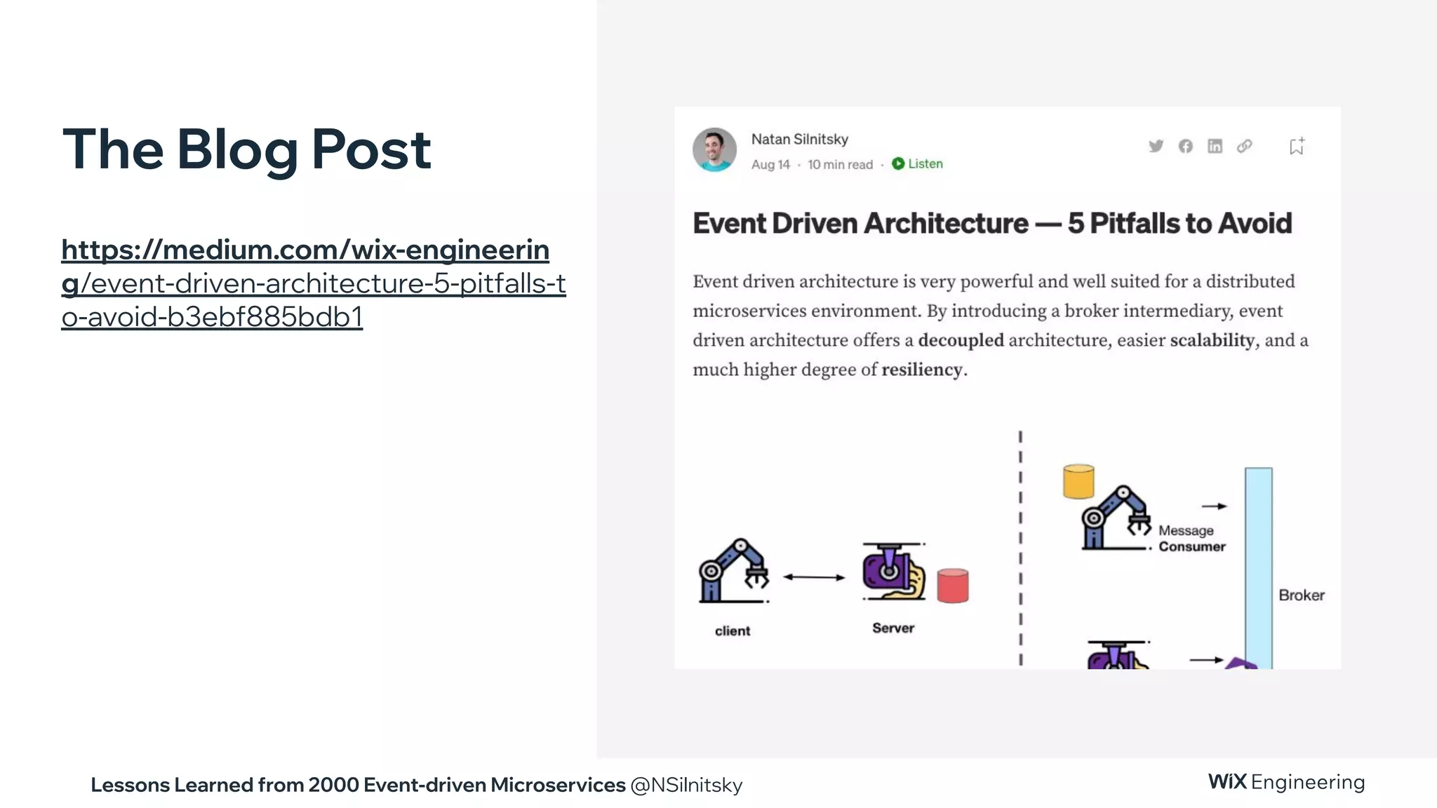 Lessons Learned from 2000 Event-driven Microservices @NSilnitsky
The Blog Post
https://medium.com/wix-engineerin
g/event-driven-architecture-5-pitfalls-t
o-avoid-b3ebf885bdb1
 