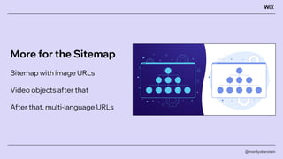 More for the Sitemap
Sitemap with image URLs
Video objects after that
After that, multi-language URLs
@mordyoberstein
 