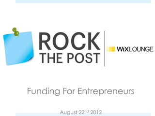 Funding For Entrepreneurs

       August 22nd 2012
 
