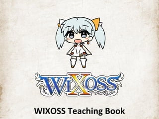 WIXOSS Teaching Book 
 