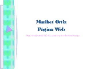 Maribet Ortiz
Página Web
http://maribetortiz92.wix.com/mymaribertortizspace
 