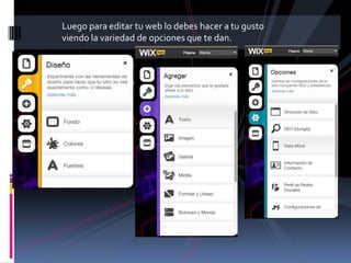 Luego para editar tu web lo debes hacer a tu gusto
viendo la variedad de opciones que te dan.