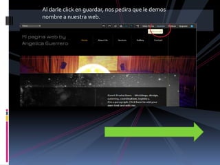 Al darle click en guardar, nos pedira que le demos
nombre a nuestra web.