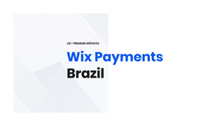 Wix Payments
UX PREMIUM SERVICES
 