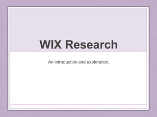 WIX Research
An introduction and exploration.
 