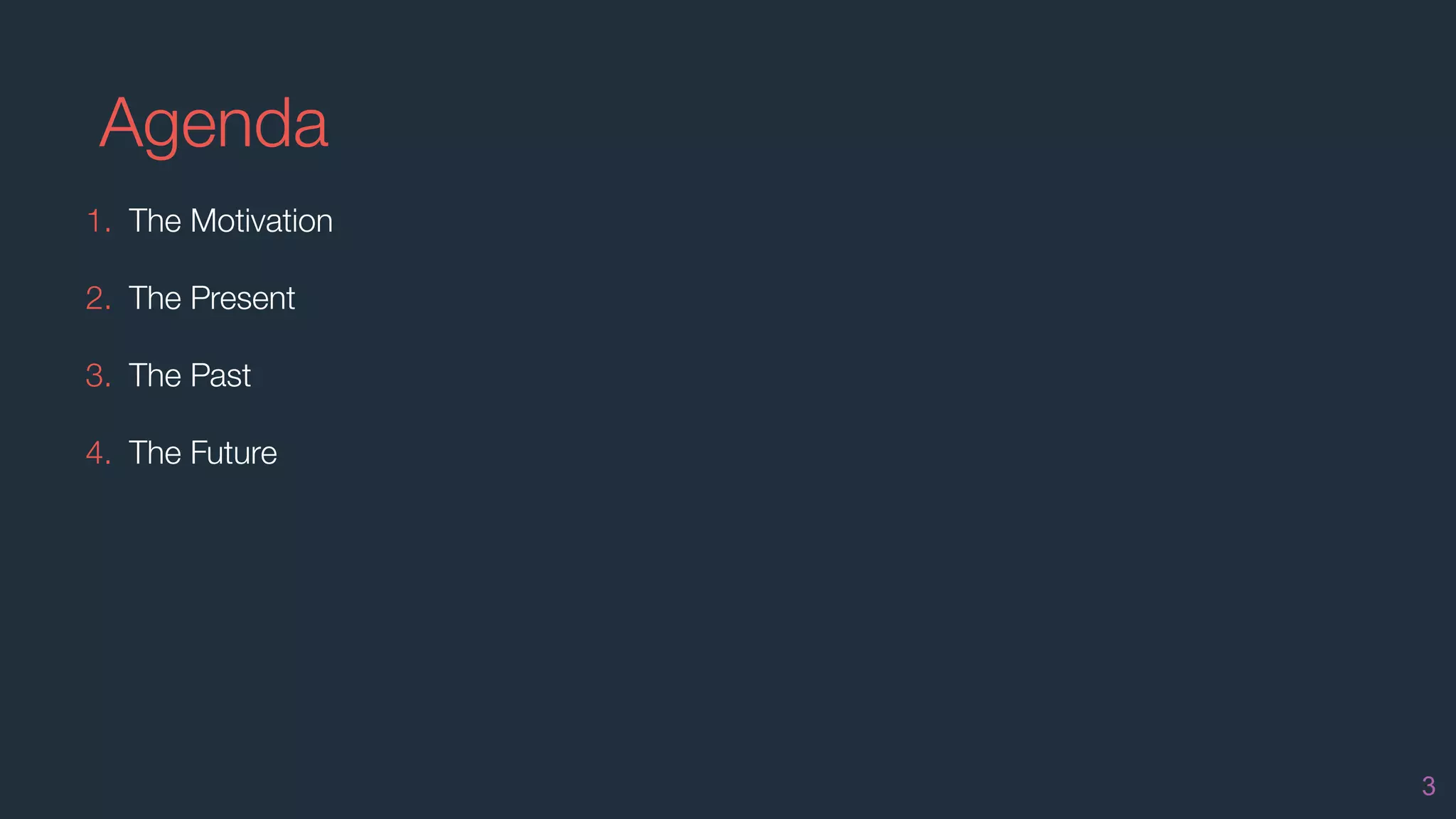 1. The Motivation
2. The Present
3. The Past
4. The Future
Agenda
3
 