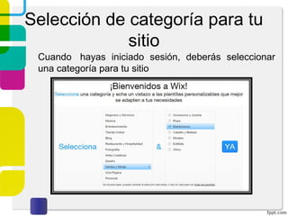 Selección de categoría para tu 
sitio 
Cuando hayas iniciado sesión, deberás seleccionar 
una categoría para tu sitio 
 