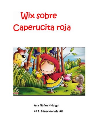 Wix sobre
Caperucita roja
Ana Núñez Hidalgo
4º A. Eduación Infantil
 