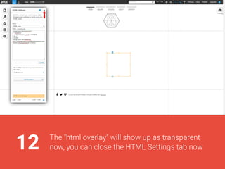12The"htmloverlay"willshowupastransparent
now,youcanclosetheHTMLSettingstabnow
 