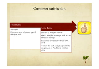 Customer satisfaction



Short term
                                     Long Term
Apologies
Discounts, special prices, sp...