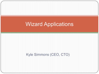 Kyle Simmons (CEO, CTO) Wizard Applications  